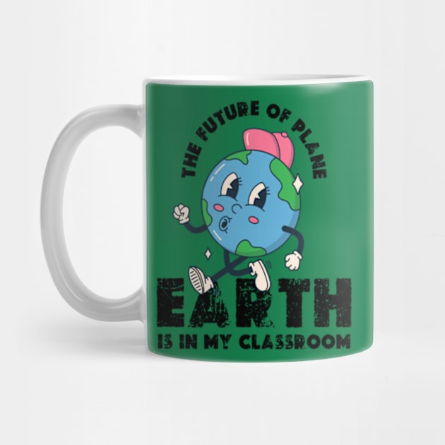 THE FUTURE OF PLANE EARTH IS IN MY CLASSROOM Earth day 2024  gift by graphicaesthetic ✅